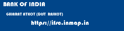 BANK OF INDIA  GUJARAT ATKOT (DIST  RAJKOT)    ifsc code